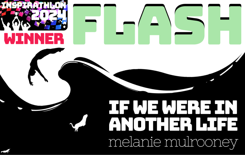 A black and white image showing an outline of a person jumping in waves while a sea otter outline is in the water. Story title: If We Were in Another Life by Melanie Mulrooney. Winner Egg+Frog Inspirathlon 2024, R2