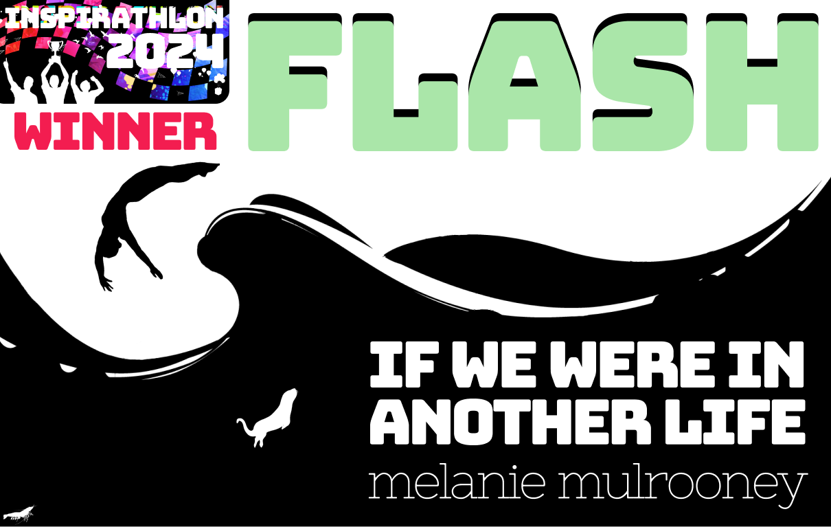 A black and white image showing an outline of a person jumping in waves while a sea otter outline is in the water. Story title: If We Were in Another Life by Melanie Mulrooney. Winner Egg+Frog Inspirathlon 2024, R2